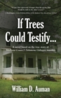 If Trees Could Testify... : A novel based on the true story of Madison County's infamous Gahagan murders - Book