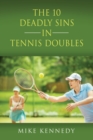 THE 10 DEADLY SINS in TENNIS DOUBLES : How to Improve Your Game, Tomorrow, Without Practicing! - Book