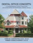 Dental Office Concepts : A Comprehensive Guide to Building and Developing an Exceptional Dental Office - Book