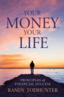 Your Money, Your Life : Principles of Financial Success - Book