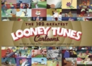 The 100 Greatest Looney Tunes Cartoons - Book