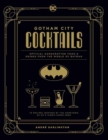 Gotham City Cocktails : The Official Batman Bar Book to Official Handcrafted Drinks From the World of Batman - Book