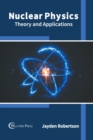 Nuclear Physics: Theory and Applications - Book