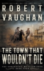 The Town That Wouldn't Die : A Classic Western - Book
