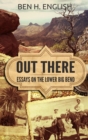 Out There : Essays on the Lower Big Bend (Hardcover) - Book