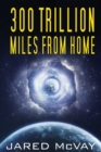 300 Trillion Miles from Home - Book