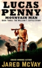 Lucas Penny Mountain Man : Book 3: The William T. Cottle Story - Book