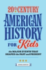 20th Century American History for Kids : The Major Events that Shaped the Past and Present - eBook