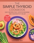 The Simple Thyroid Cookbook : Easy Recipes for Hypothyroidism and Hashimoto's Relief Burst: Includes Quick, 5-Ingredient, and One-Pot Recipes - eBook