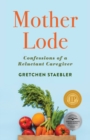 Mother Lode : Confessions of a Reluctant Caregiver - Book