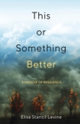 This or Something Better : A Memoir of Resilience - Book