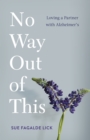 No Way Out of This : Loving a Partner with Alzheimer's - Book