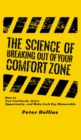 The Science of Breaking Out of Your Comfort Zone : How to Live Fearlessly, Seize Opportunity, and Make Each Day Memorable - Book