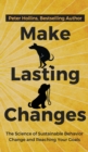Make Lasting Changes : The Science of Sustainable Behavior Change and Reaching Your Goals - Book