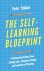 The Self-Learning Blueprint : A Strategic Plan to Break Down Complex Topics, Comprehend Deeply, and Teach Yourself Anything - Book