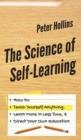 The Science of Self-Learning : How to Teach Yourself Anything, Learn More in Less Time, and Direct Your Own Education - Book