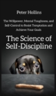 The Science of Self-Discipline : The Willpower, Mental Toughness, and Self-Control to Resist Temptation and Achieve Your Goals - Book