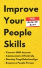 Improve Your People Skills : How to Connect With Anyone, Communicate Effectively, Develop Deep Relationships, and Become a People Person - Book