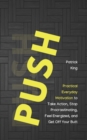 Push Yourself : Practical Everyday Motivation to Be Self-Disciplined, Take Action, Stop Procrastinating, and Feel Energized - Book
