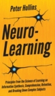 Neuro-Learning : Principles from the Science of Learning on Information Synthesis, Comprehension, Retention, and Breaking Down Complex Subjects - Book