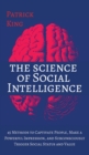The Science of Social Intelligence : 45 Methods to Captivate People, Make a Powerful Impression, and Subconsciously Trigger Social Status and Value - Book