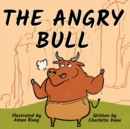 The Angry Bull : A Children's Book About Managing Emotions, Staying in Control, and Calmly Overcoming Obstacles - Book