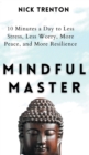 Mindful Master : 10 Minutes a Day to Less Stress, Less Worry, More Peace, and More Resilience - Book