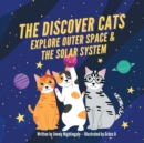 The Discover Cats Explore Outer Space & and Solar System : A Children's Book About Scientific Education - Book