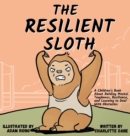 The Resilient Sloth : A Children's Book About Building Mental Toughness, Resilience, and Learning to Deal with Obstacles - Book