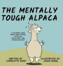 The Mentally Tough Alpaca : A Children's Book About Expectations, Letting Go, Fulfillment, and Staying Resilient: A Children's Book About Expectations, Letting Go, Fulfillment, and Staying Resilient - Book