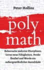 Polymath : Beherrsche mehrere Disziplinen, Lerne neue F?higkeiten, Denke flexibel und Werde ein au?ergew?hnlicher Autodidakt - Book