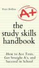 The Study Skills Handbook : How to Ace Tests, Get Straight A's, and Succeed in School - Book