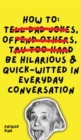 How To Be Hilarious and Quick-Witted in Everyday Conversation - Book