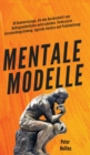 Mentale Modelle : 30 Denkwerkzeuge, die den Durchschnitt vom Au?ergew?hnlichen unterscheiden. Verbesserte Entscheidungsfindung, logische Analyse und Probleml?sung - Book