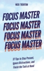 Focus Master : 37 Tips to Stay Present, Ignore Distractions, and Finish the Task at Hand - Book