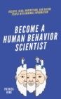 become A Human Behavior Scientist : Observe, Read, Understand, and Decode People With Minimal Information - Book