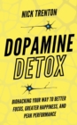 Dopamine Detox : Biohacking Your Way To Better Focus, Greater Happiness, and Peak Performance - Book