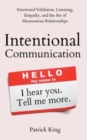 Intentional Communication : Emotional Validation, Listening, Empathy, and the Art of Harmonious Relationships - Book