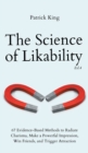 The Science of Likability : 67 Evidence-Based Methods to Radiate Charisma, Make a Powerful Impression, Win Friends, and Trigger Attraction (4th Ed.) - Book