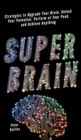 Super Brain : Strategies to Upgrade Your Brain, Unlock Your Potential, Perform at Your Peak, and Achieve Anything - Book
