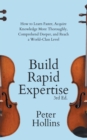 Build Rapid Expertise : How to Learn Faster, Acquire Knowledge More Thoroughly, Comprehend Deeper, and Reach a World-Class Level (3rd Ed.) - Book