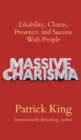 Massive Charisma : Likability, Charm, Presence, and Success With People - Book