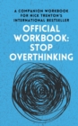 OFFICIAL WORKBOOK for STOP OVERTHINKING : A Companion Workbook for Nick Trenton's International Bestseller - Book