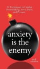 Anxiety is the Enemy : 29 Techniques to Combat Overthinking, Stress, Panic, and Pressure - Book