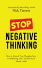 Stop Negative Thinking : How to Control Your Thoughts, Stop Overthinking, and Transform Your Mental Habits - Book