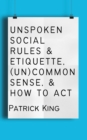 Unspoken Social Rules & Etiquette, (Un)common Sense, & How to Act - Book
