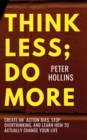 Think Less; Do More : Create An Action Bias, Stop Overthinking, and Learn How to Actually Change Your Life - Book