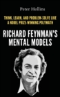 Richard Feynman's Mental Models : How to Think, Learn, and Problem-Solve Like a Nobel Prize-Winning Polymath - Book