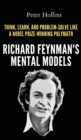 Richard Feynman's Mental Models : How to Think, Learn, and Problem-Solve Like a Nobel Prize-Winning Polymath - Book