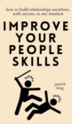 Improve Your People Skills : How to Build Relationships Anywhere, with Anyone, in Any Situation - Book